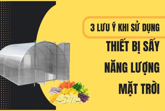3 lưu ý khi sử dụng thiết bị sấy năng lượng mặt trời