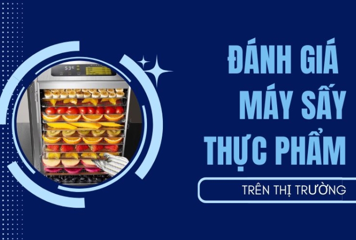 Đánh giá máy sấy thực phẩm trên thị trường