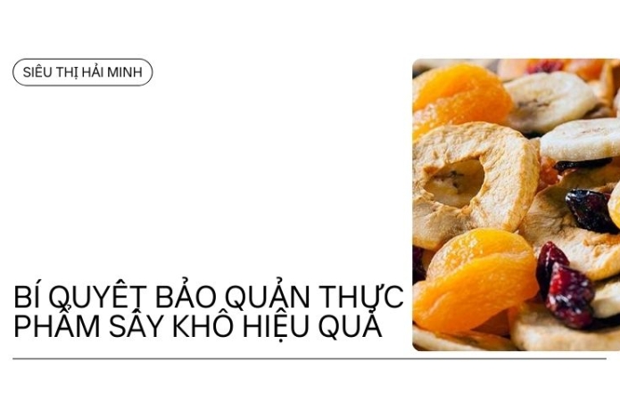 Bí quyết bảo quản thực phẩm sấy khô hiệu quả