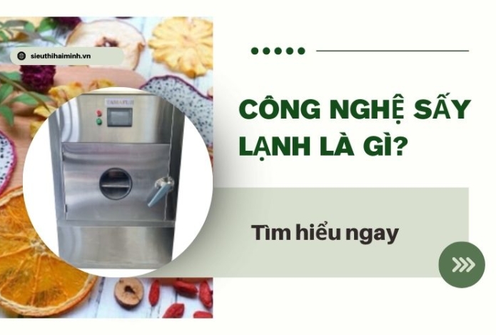 Công nghệ sấy lạnh là gì? Có gì khác biệt?