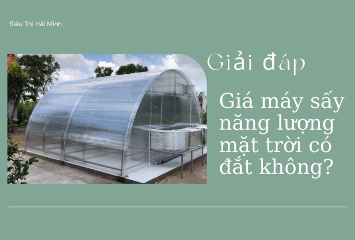 Giải đáp: Giá máy sấy năng lượng mặt trời có đắt không?