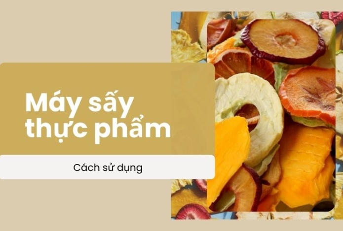 Khám phá máy sấy thực phẩm: Cách sử dụng