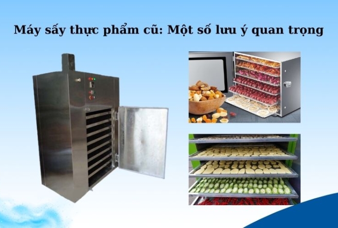 Máy sấy thực phẩm cũ: Một số lưu ý quan trọng
