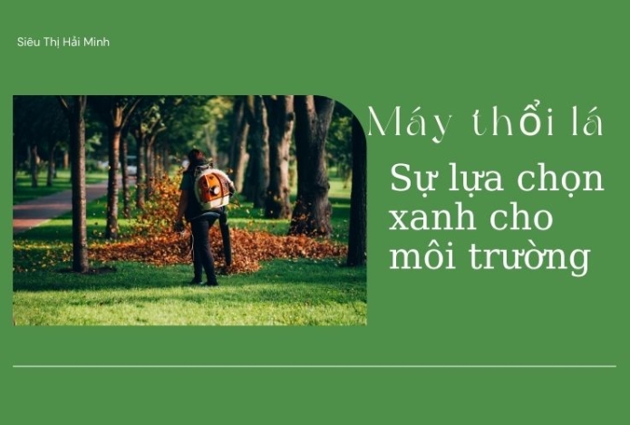Máy thổi lá điện: Sự lựa chọn xanh cho môi trường