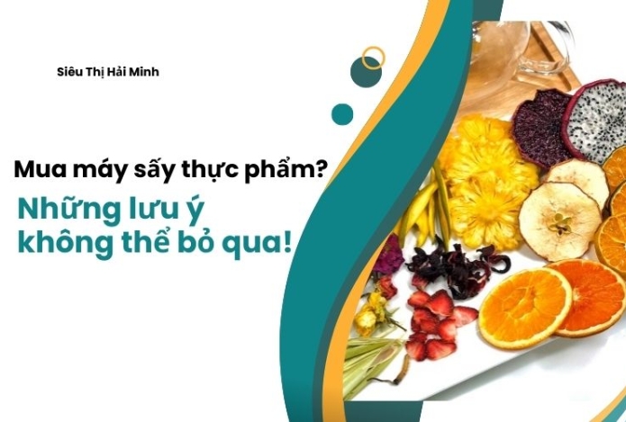 Mua máy sấy thực phẩm? Những lưu ý không thể bỏ qua!