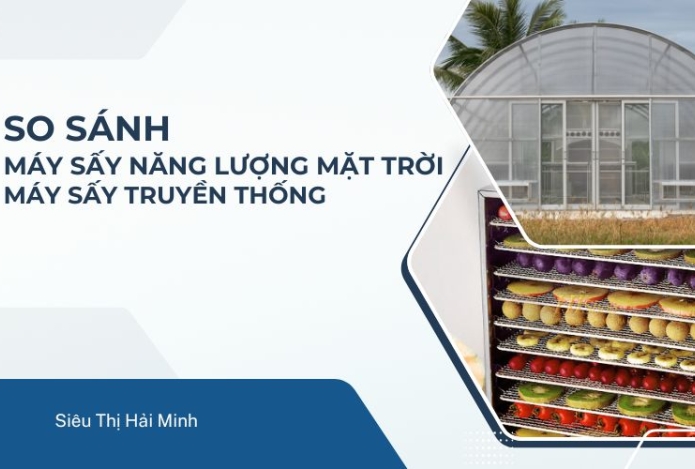 So sánh máy sấy năng lượng mặt trời và máy sấy truyền thống