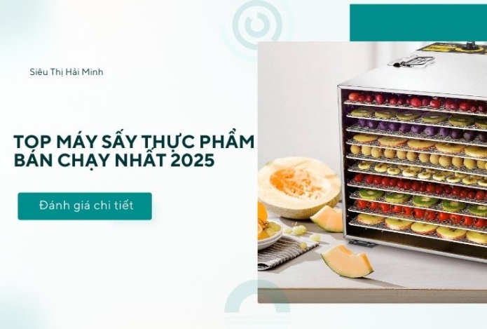 Top máy sấy thực phẩm bán chạy nhất 2025: Đánh giá chi tiết