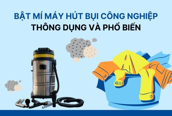 Bật mí máy hút bụi công nghiệp thông dụng và phổ biến