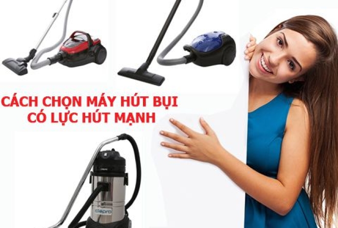 Cách Chọn Máy Hút Bụi Có Lực Hút Mạnh