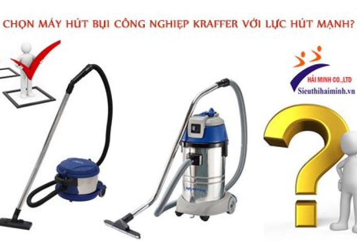 Chọn Máy Hút Bụi Công Nghiệp Kraffer Với Lực Hút Mạnh?