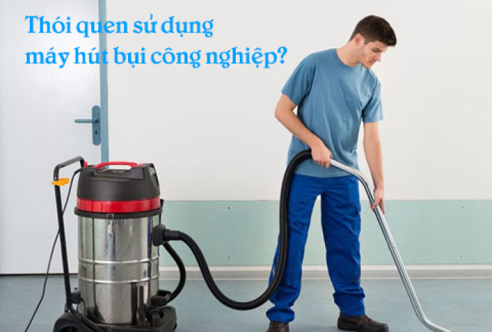 10 Dấu Hiệu Chứng Tỏ Bạn Đang Sử Dụng Sai Cách Về Máy Hút Bụi Công Nghiệp