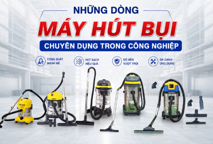 Những dòng máy hút bụi công nghiệp chuyên dụng trong công nghiệp
