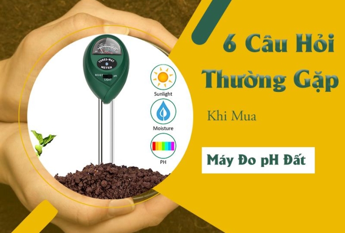  6 Câu Hỏi Thường Gặp Khi Mua Máy Đo pH Đất