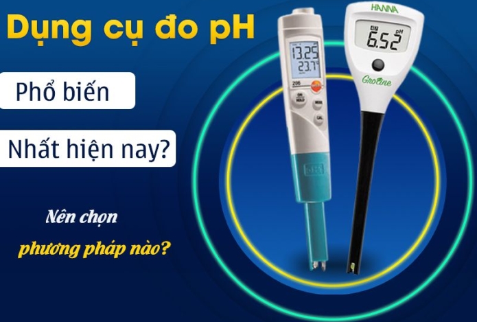 Dụng cụ đo pH phổ biến nhất hiện nay? Nên chọn phương pháp nào