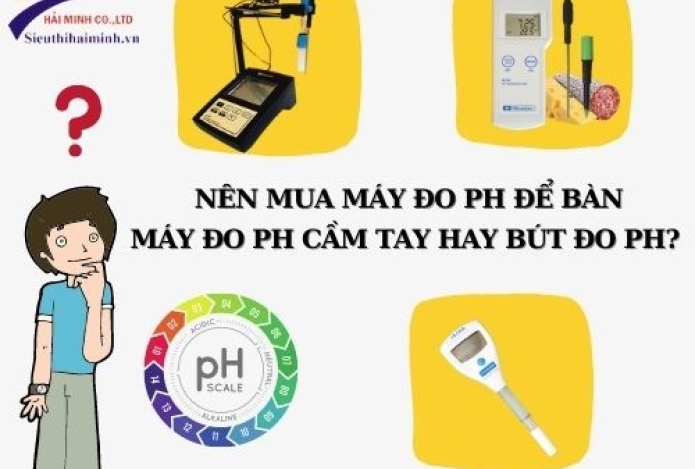 Nên mua máy đo pH để bàn, máy đo pH cầm tay hay bút đo pH?