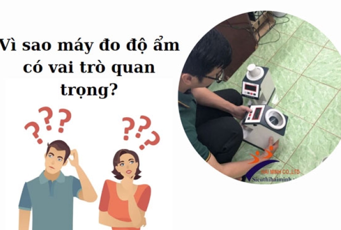 Vì sao máy đo độ ẩm có vai trò quan trọng?