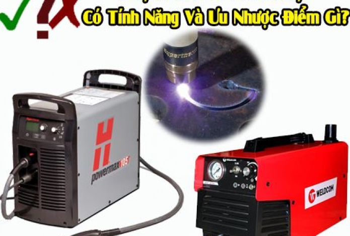 Máy Cắt Plasma Cầm Tay Có Tính Năng Và Ưu Nhược Điểm Gì?