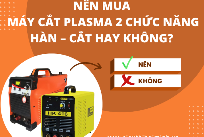 Nên mua máy cắt plasma 2 chức năng hàn – cắt hay không?