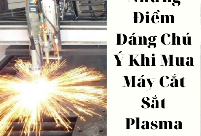 Những Điểm Đáng Chú Ý Khi Mua Máy Cắt Sắt Plasma CNC
