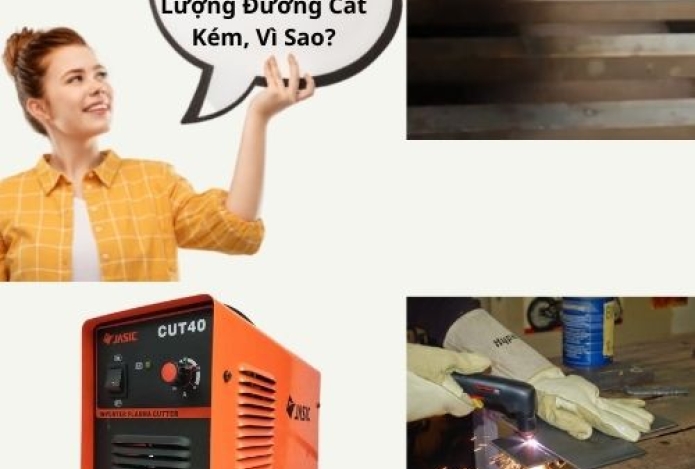 Sử Dụng Máy Plasma Cho Chất Lượng Đường Cắt Kém, Vì Sao?