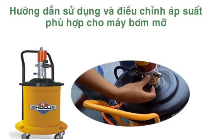 Hướng Dẫn Sử Dụng Và Điều Chỉnh Áp Suất Phù Hợp Cho Máy Bơm Mỡ