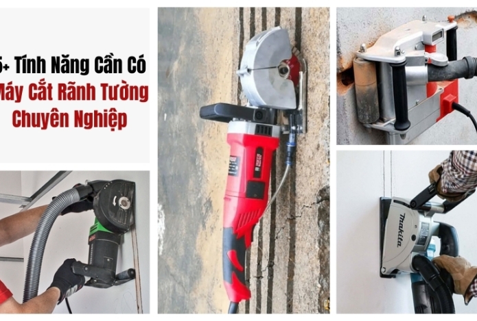 5+ Tính Năng Cần Có Trên Máy Cắt Rãnh Tường Chuyên Nghiệp