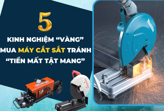 5 Kinh Nghiệm “Vàng” Khi Mua Máy Cắt Sắt Tránh “Tiền Mất Tật Mang”