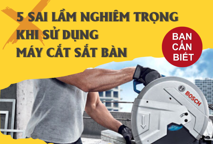 5 Sai Lầm Nghiêm Trọng Khi Sử Dụng Máy Cắt Sắt Bàn Bạn Cần Biết