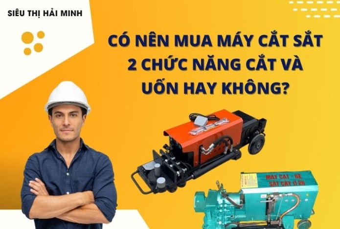 Có Nên Mua Máy Cắt Sắt 2 Chức Năng Cắt Và Uốn Hay Không?