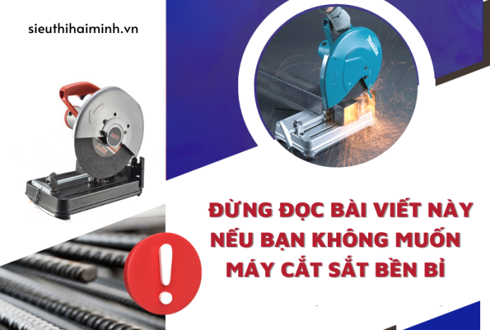 Đừng Đọc Bài Viết Này Nếu Bạn Không Muốn Máy Cắt Sắt Bền Bỉ