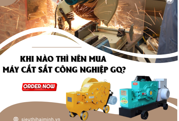 Khi Nào Thì Nên Mua Máy Cắt Sắt Công Nghiệp GQ