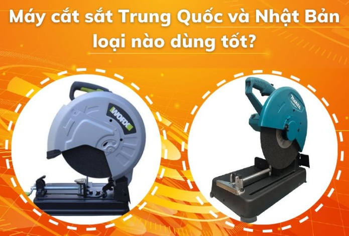 Máy cắt sắt Trung Quốc và Nhật Bản loại nào dùng tốt?