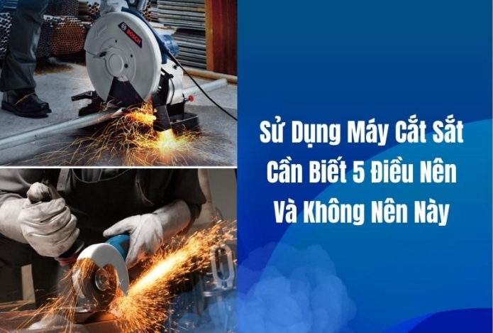 Sử Dụng Máy Cắt Sắt Cần Biết 5 Điều Nên Và Không Nên Này