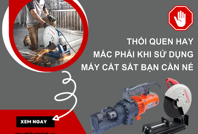 Thói Quen Hay Mắc Phải Khi Sử Dụng Máy Cắt Sắt Bạn Cần Né