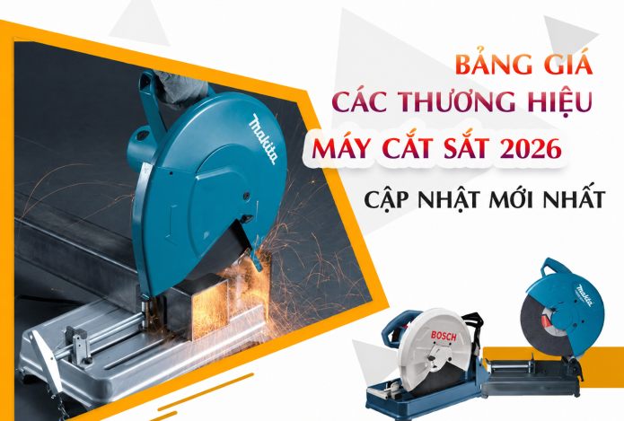 Bảng Giá Máy Cắt Sắt Của Các Thương Hiệu Bán Chạy Năm 2026