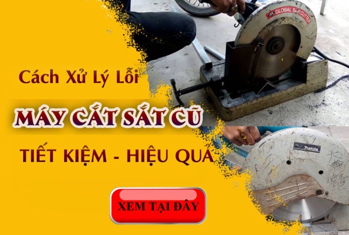 Cách Xử Lý Các Lỗi Thường Gặp Khi Mua Máy Cắt Sắt Cũ Thanh Lý