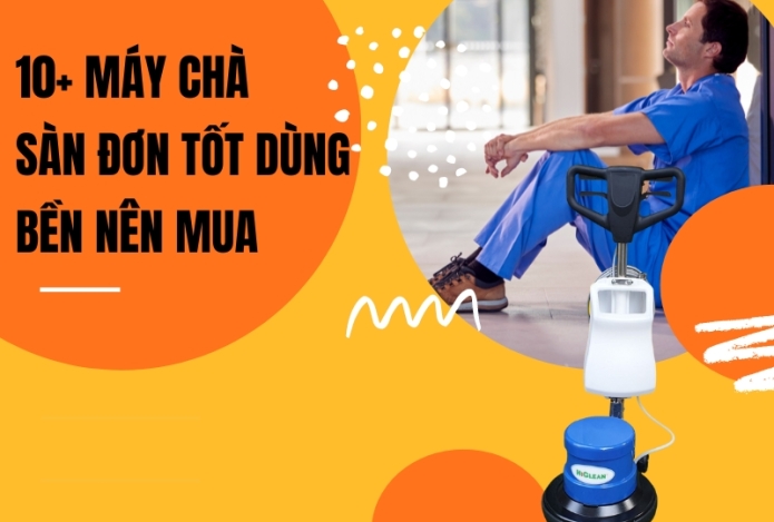 10+ Máy Chà Sàn Đơn Tốt Dùng Bền Nên Mua