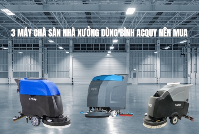 3 Máy Chà Sàn Nhà Xưởng Dùng Bình Acquy Nên Mua