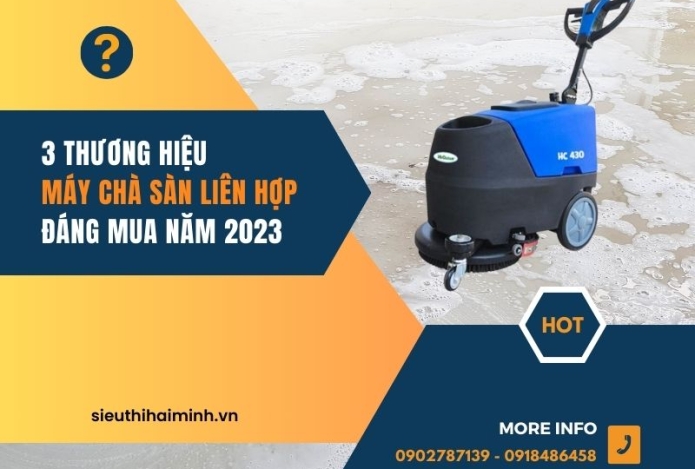 3 thương hiệu máy chà sàn liên hợp đáng mua năm 2023