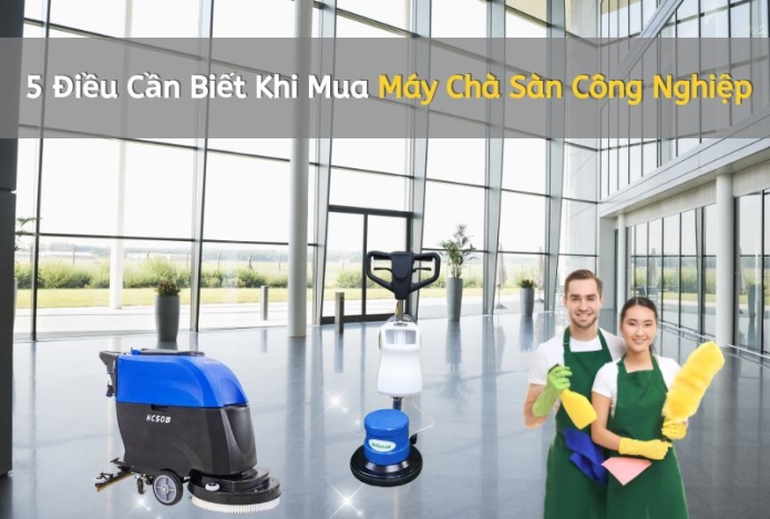 5 Điều Cần Biết Khi Mua Máy Chà Sàn Công Nghiệp