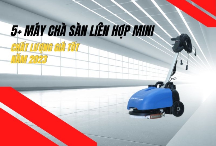 5+ Máy Chà Sàn Liên Hợp Mini Chất Lượng Giá Tốt Năm 2023
