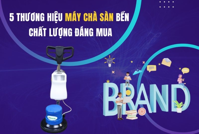 5 Thương Hiệu Máy Chà Sàn Bền - Chất Lượng Đáng Mua