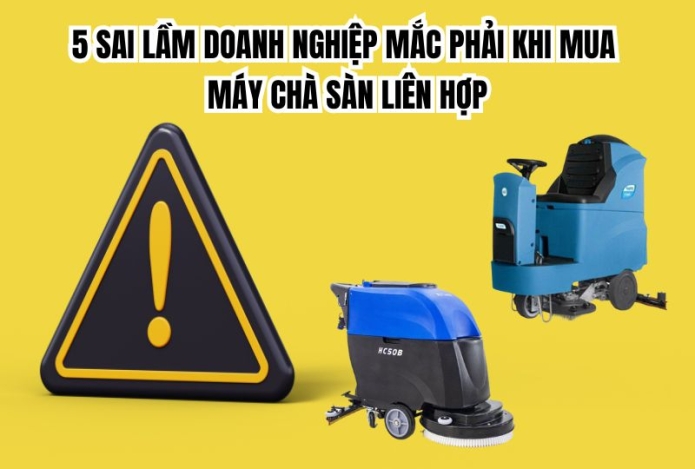 5 sai lầm doanh nghiệp mắc phải khi mua máy chà sàn liên hợp