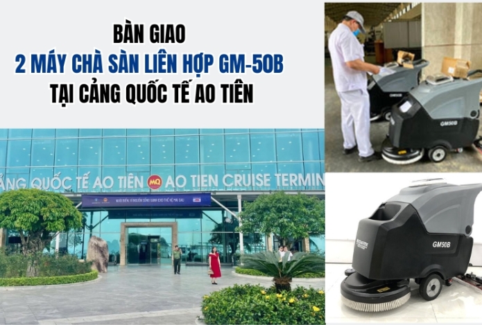 Bàn giao 2 máy chà sàn liên hợp GM-50B tại Cảng Quốc Tế Ao Tiên