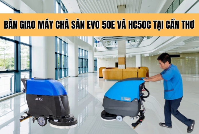 Bàn giao máy chà sàn EVO 50E và HC50C tại Cần Thơ