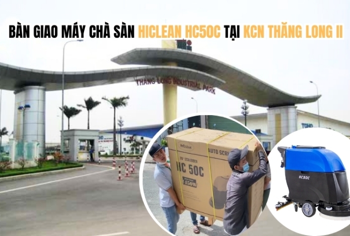 Bàn giao máy chà sàn HICLEAN HC50C tại Khu công nghiệp Thăng Long II