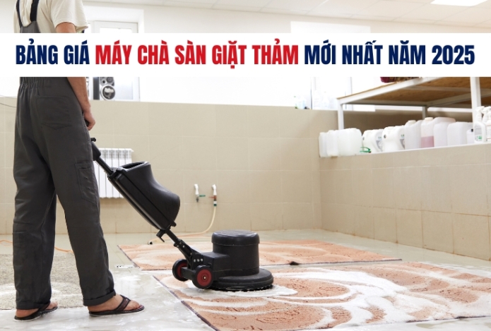 Bảng Giá Máy Chà Sàn Giặt Thảm Mới Nhất Năm 2025