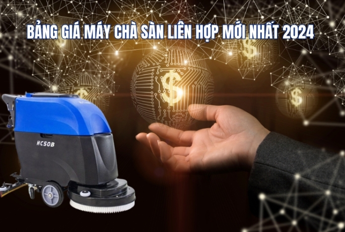 Bảng Giá Máy Chà Sàn Liên Hợp Mới Nhất 2024