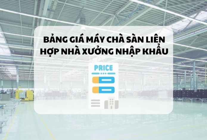 Bảng Giá Máy Chà Sàn Liên Hợp Nhà Xưởng Nhập Khẩu
