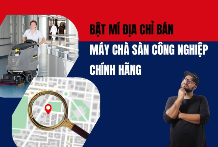 Bật Mí Địa Chỉ Bán Máy Chà Sàn Công Nghiệp Chính Hãng